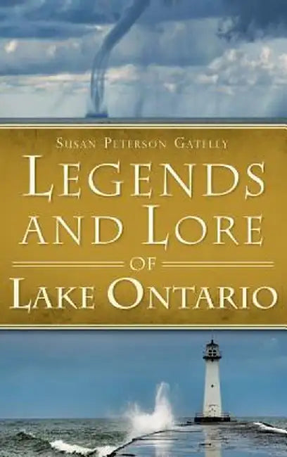 Legends and Lore of Lake Ontario by Susan Peterson Gateley