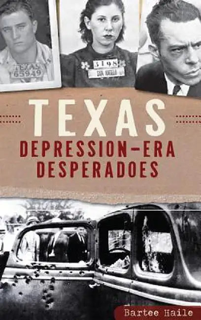 Texas Depression-Era Desperadoes by Bartee Haile