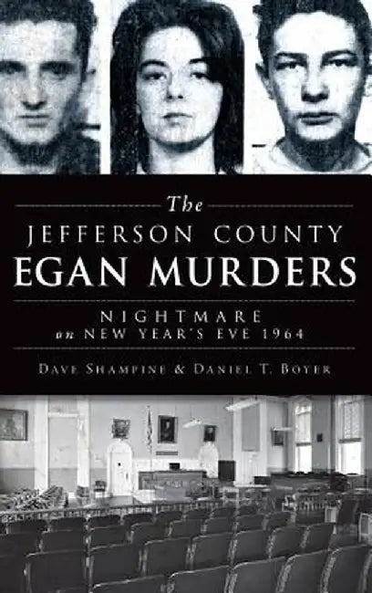 The Jefferson County Egan Murders: Nightmare on New Year's Eve 1964 by Dave Shampine