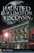 Haunted Burlington, Wisconsin by Mary Sutherland