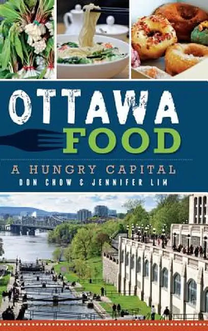Ottawa Food: A Hungry Capital by Don Chow
