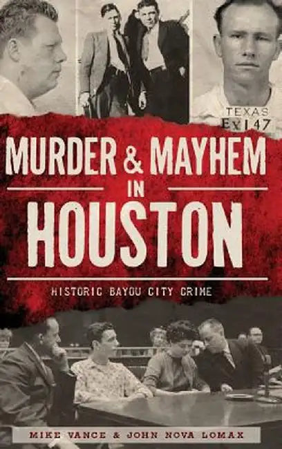 Murder & Mayhem in Houston: Historic Bayou City Crime by Mike Vance