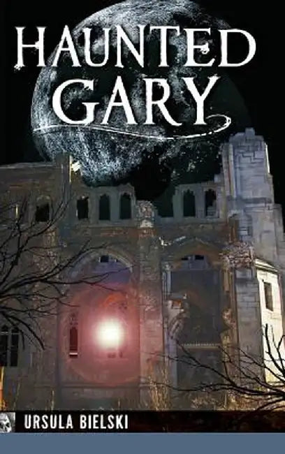 Haunted Gary by Ursula Bielski