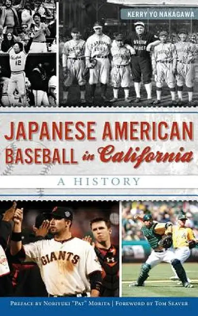 Japanese American Baseball in California: A History by Kerry Yo Nakagawa