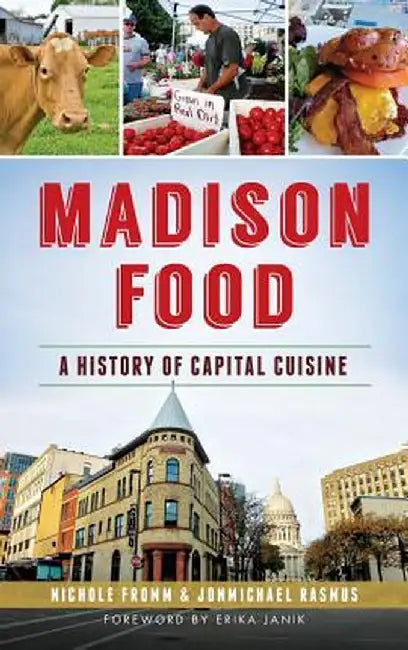 Madison Food: A History of Capital Cuisine by Nichole Fromm