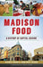 Madison Food: A History of Capital Cuisine by Nichole Fromm