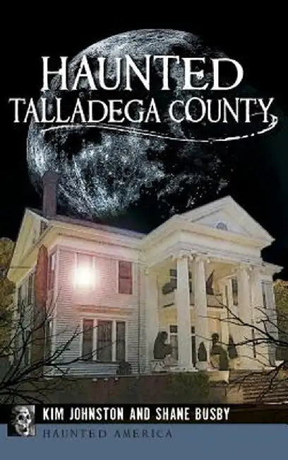 Haunted Talladega County by Kim Johnston