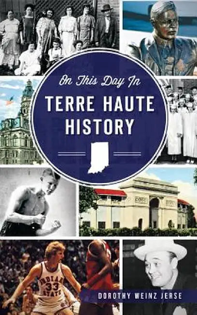 On This Day in Terre Haute History by Dorothy Weinz Jerse