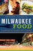 Milwaukee Food: A History of Cream City Cuisine by Lori Fredrich