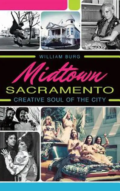 Midtown Sacramento: Creative Soul of the City by William Burg
