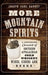 More Mountain Spirits: A Continuing Chronicle of Southern Appalachian Corn Whiskey, Wines, Ciders and Beers by Joseph Earl Dabney