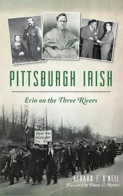 Pittsburgh Irish: Erin on the Three Rivers by Gerard F. O'Neil
