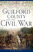Guilford County and the Civil War by Carol Moore