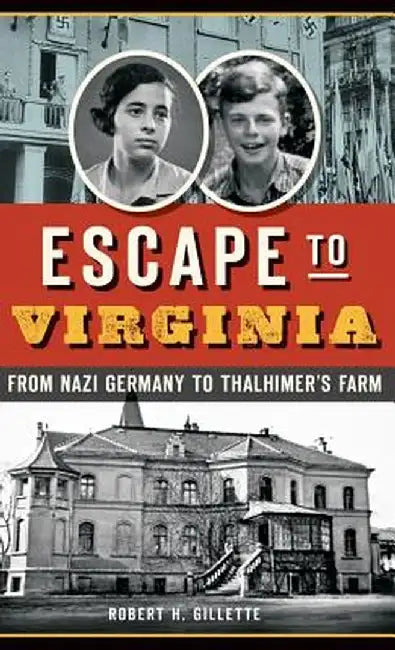 Escape to Virginia: From Nazi Germany to Thalhimer S Farm by Robert H. Gillette