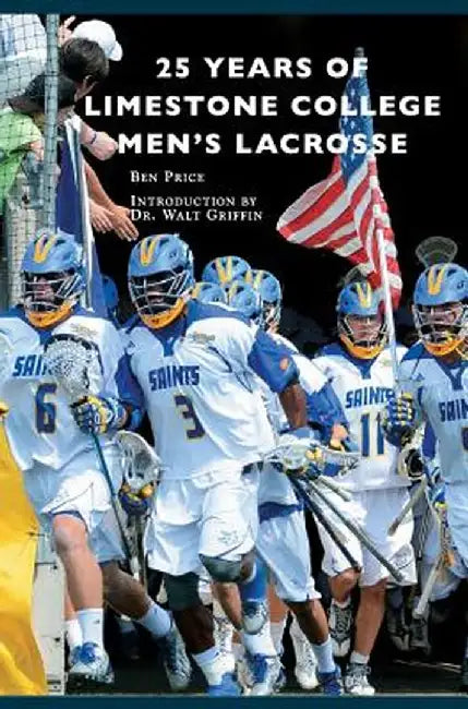 25 Years of Limestone College Men's Lacrosse by Ben Price