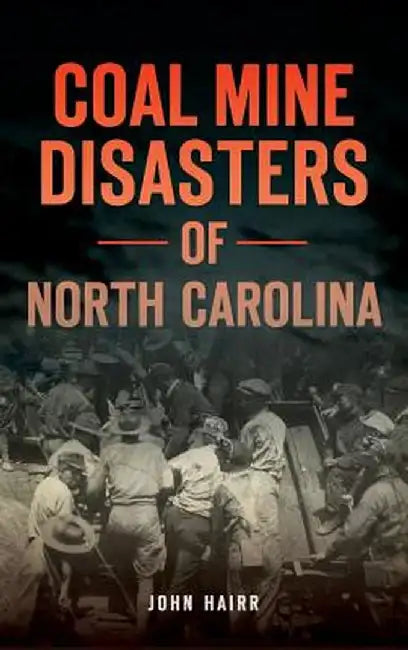 Coal Mine Disasters of North Carolina by John Hairr
