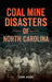 Coal Mine Disasters of North Carolina by John Hairr