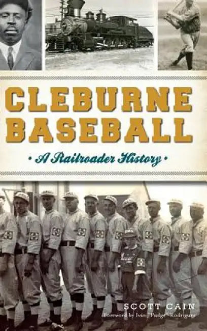Cleburne Baseball: A Railroader History by Scott Cain