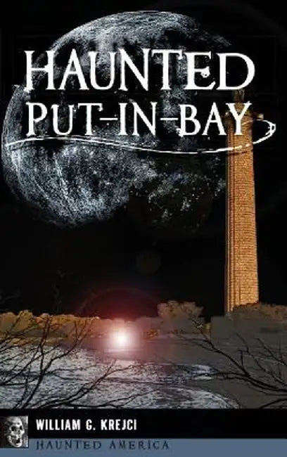 Haunted Put-In-Bay by William G. Krejci
