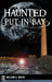 Haunted Put-In-Bay by William G. Krejci