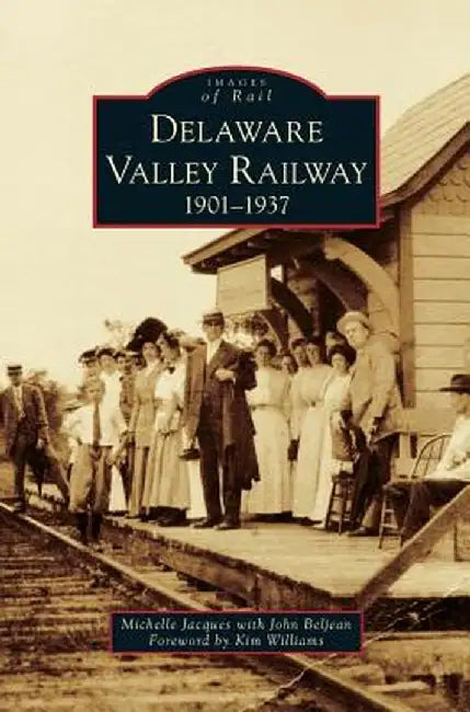 Delaware Valley Railway: 1901-1937 by Michelle Jacques with John Beljean