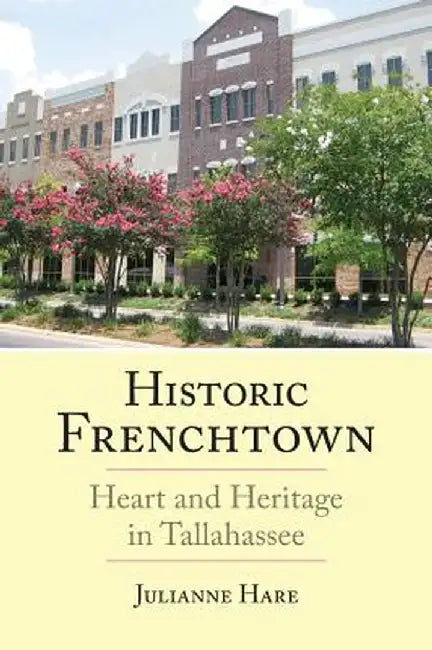 Historic Frenchtown: Heart and Heritage in Tallahassee by Julianne Hare