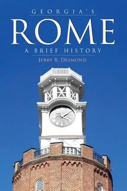 Georgia's Rome: A Brief History by Jerry R. Desmond