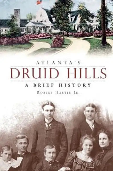 Atlanta's Druid Hills: A Brief History by Robert Jr. Hartle