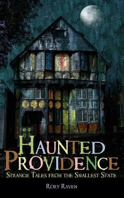 Haunted Providence: Strange Tales from the Smallest State by Rory Raven
