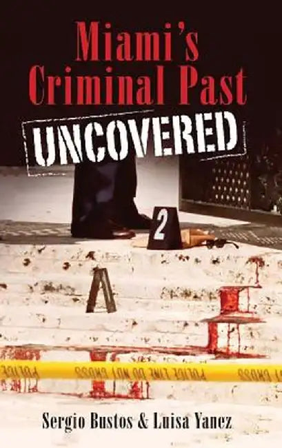 Miami's Criminal Past Uncovered by Sergio Bustos