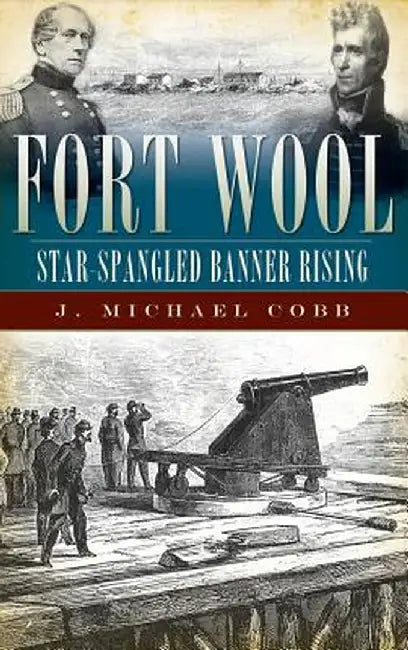 Fort Wool: Star-Spangled Banner Rising by J. Michael Cobb