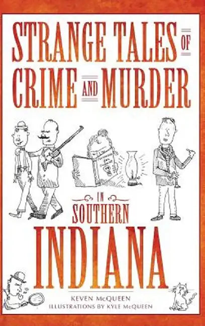 Strange Tales of Crime and Murder in Southern Indiana by Keven McQueen