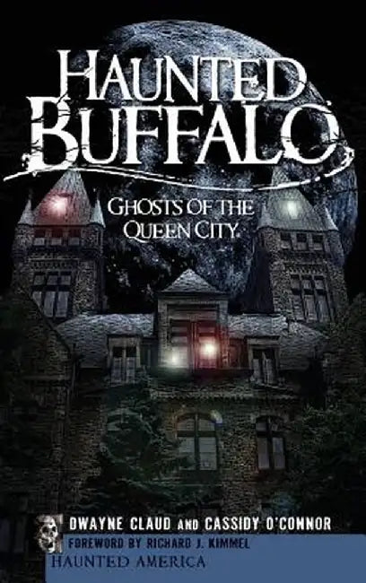 Haunted Buffalo: Ghosts of the Queen City by Dwayne Claud