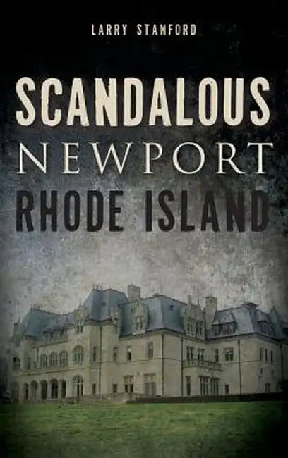 Scandalous Newport, Rhode Island by Larry Stanford
