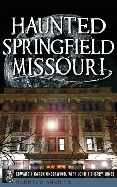 Haunted Springfield, Missouri by Edward Underwood