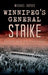 Winnipeg's General Strike: Reports from the Front Lines by Michael Dupuis