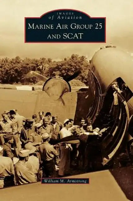 Marine Air Group 25 and Scat by William M. Armstrong