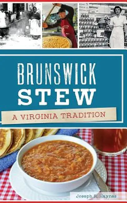 Brunswick Stew: A Virginia Tradition by Joseph R. Haynes