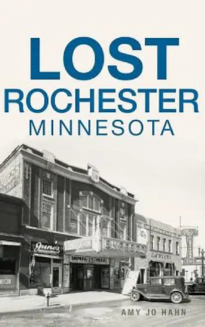 Lost Rochester, Minnesota by Amy Jo Hahn