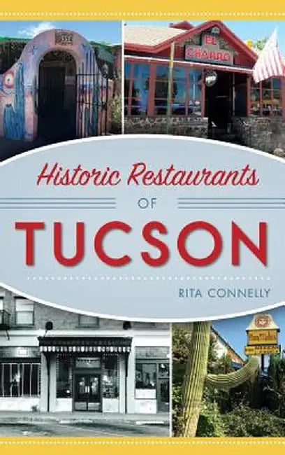 Historic Restaurants of Tucson by Rita Connelly