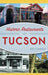 Historic Restaurants of Tucson by Rita Connelly