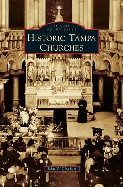 Historic Tampa Churches by John V. Cinchett