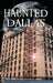 Haunted Dallas by Rita Cook