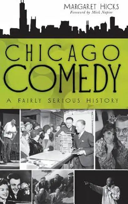 Chicago Comedy: A Fairly Serious History by Margaret Hicks