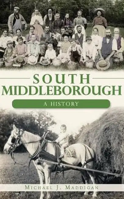 South Middleborough: A History by Michael J. Maddigan