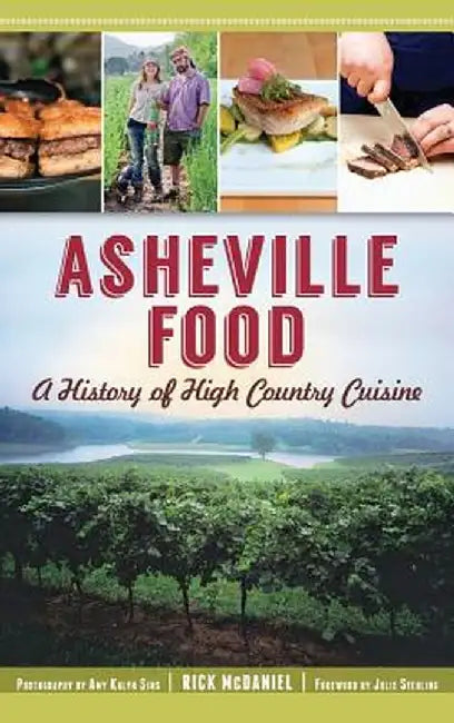 Asheville Food: A History of High Country Cuisine by Rick McDaniel