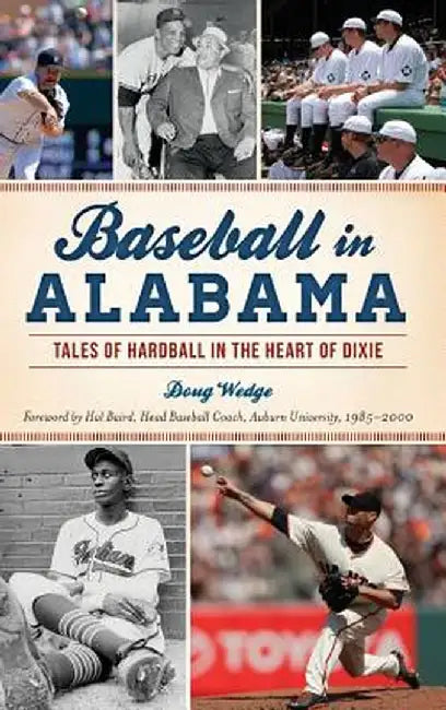 Baseball in Alabama: Tales of Hardball in the Heart of Dixie by Doug Wedge