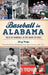 Baseball in Alabama: Tales of Hardball in the Heart of Dixie by Doug Wedge