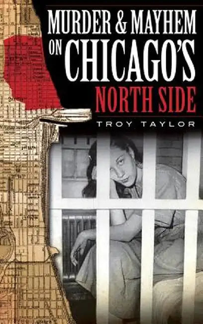Murder & Mayhem on Chicago's North Side by Troy Taylor