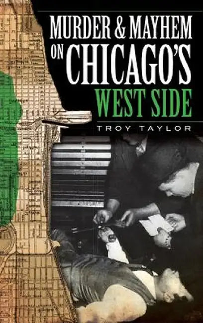 Murder & Mayhem on Chicago's West Side by Troy Taylor